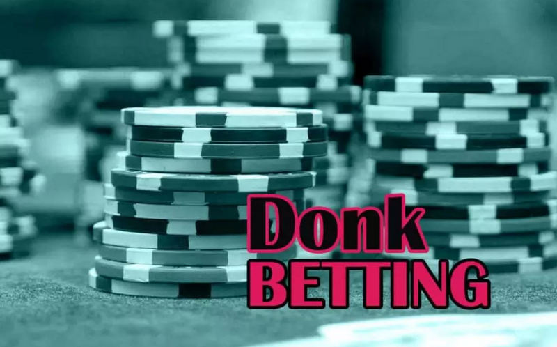 Donk Bet Là Gì? Những Lý Do Người Chơi Không Nên Donk Bet Poker