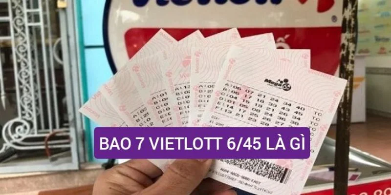 Cách chơi Bao 7 Vietlott 6/45 chi tiết từng bước