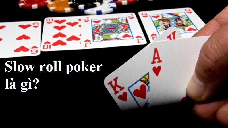 Slow Roll Poker Là Gì? Tìm Hiều Các Chiến Thuật Độc Đáo Trong Poker